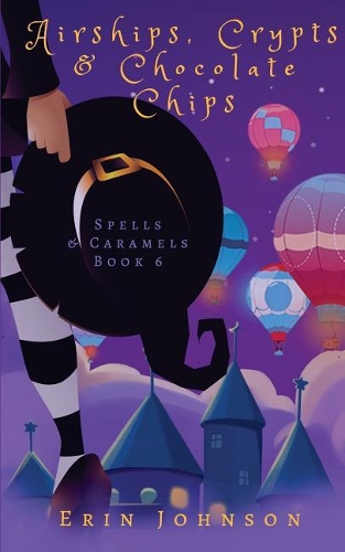 Airships, Crypts & Chocolate Chips: A Cozy Witch Mystery(6 Spells & Caramels)