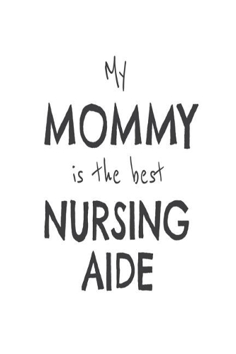 My Mommy Is The Best Nursing Aide