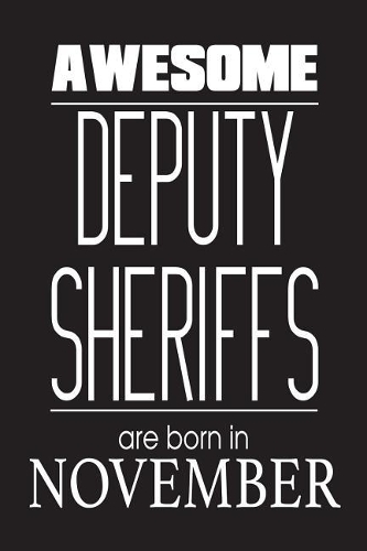Awesome Deputy Sheriffs Are Born In November