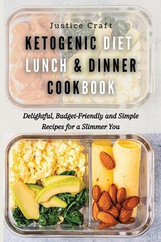Ketogenic Diet Lunch & Dinner Cookbook