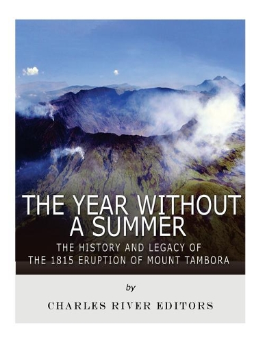 The Year Without a Summer: The History and Legacy of the 1815 Eruption of Mount Tambora