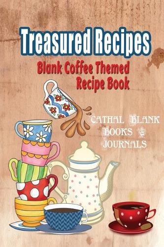 Blank Coffee Themed Recipe Book: Treasured Recipes: Recipe Templates 6"x9" with Space for Recipes & Notes(2 Blank Recipe Books)