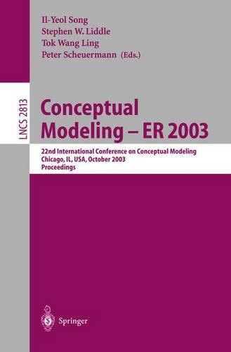 Conceptual Modeling -- ER 2003: 22nd International Conference on Conceptual Modeling, Chicago, IL, USA, October 13-16, 2003, Proceedings(2813 Lecture Notes in Computer Science)