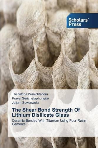 The Shear Bond Strength Of Lithium Disilicate Glass