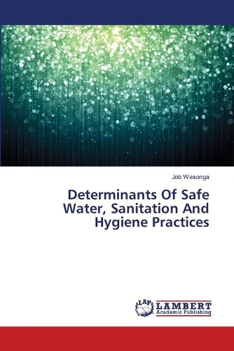 Determinants Of Safe Water, Sanitation And Hygiene Practices: (English)