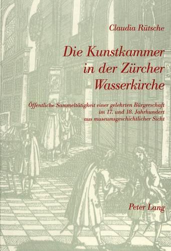 Die Kunstkammer in Der Zuercher Wasserkirche
