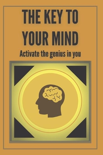 The Key to Your Mind-Activate the Genius in You