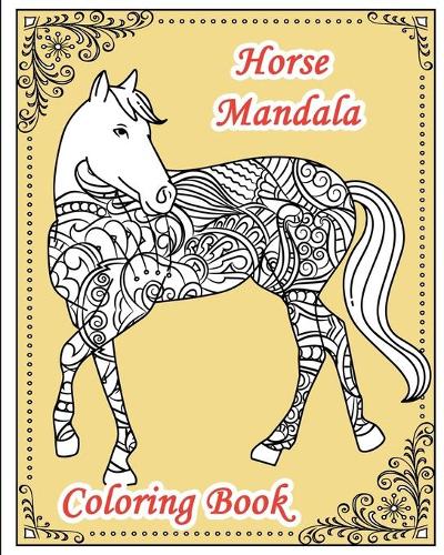 Horse Mandala Coloring Book: 25 Coloring Pages with zentangle horses for adults, teens and kids - Animal Mandala: Wild horses Mandala for horse lovers(1 Animal Mandala Coloring Book)