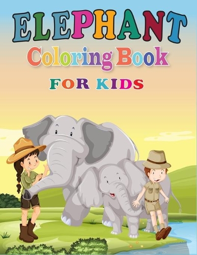 Elephant Coloring Book for Kids: Elephant Coloring Book with Quality Coloring Pages For Best Gift