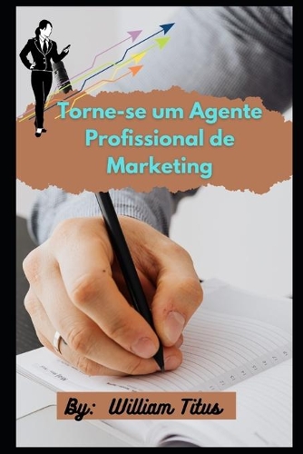 Torne-se um Agente Profissional de Marketing: 9 etapas para promover sua organização