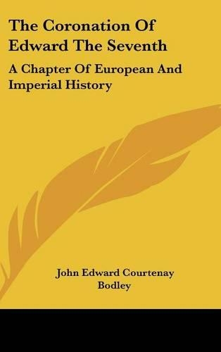 Coronation Of Edward The Seventh: A Chapter Of European And Imperial History(English)