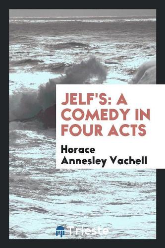 Jelf's: A Comedy in Four Acts