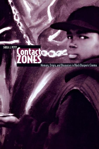 Contact Zones: Memory, Origin, and Discourse in Black Diasporic Cinema(Contemporary Approaches to Film and Television)