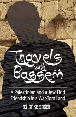 Travels with Bassem: A Palestinian and a Jew Find Friendship in a War-Torn Land(English)