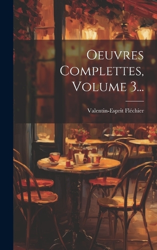 Oeuvres Complettes, Volume 3...