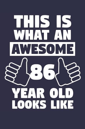 Blank Lined Journal, Notebook, Diary, Planner - This Is What An Awesome 86 Year Old Looks Like - 86th Birthday Gift