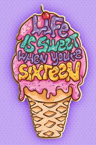 Life Is Sweet When You're Sixteen