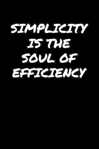 Simplicity Is The Soul Of Efficiency�