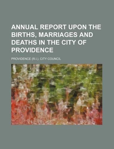 Annual Report Upon the Births, Marriages and Deaths in the City of Providence: (English)