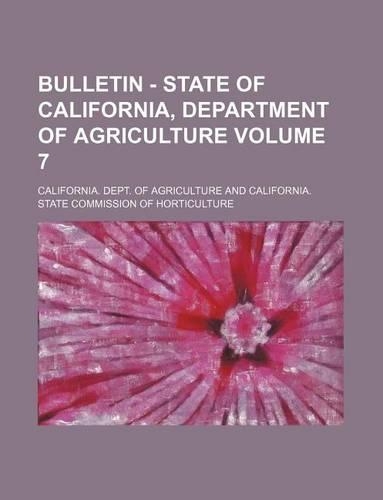 Bulletin - State of California, Department of Agriculture Volume 7