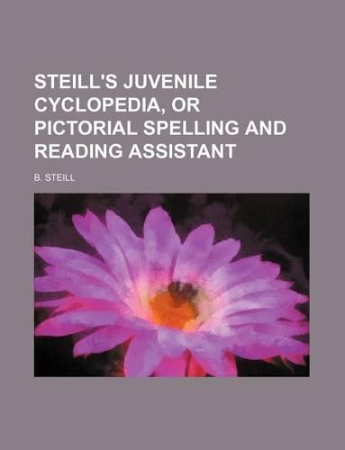 Steill's Juvenile Cyclopedia, or Pictorial Spelling and Reading Assistant