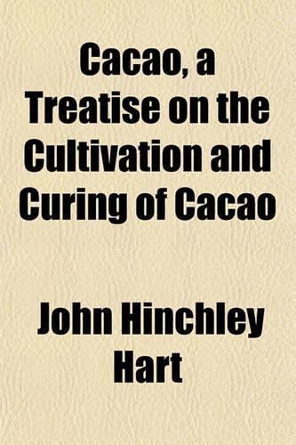 Cacao, a Treatise on the Cultivation and Curing of Cacao