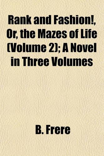 Rank and Fashion!, Or, the Mazes of Life (Volume 2); A Novel in Three Volumes