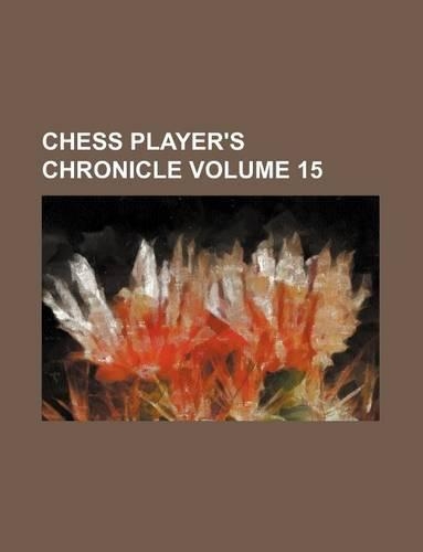 Chess Player's Chronicle Volume 15