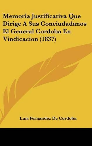 Memoria Justificativa Que Dirige a Sus Conciudadanos El General Cordoba En Vindicacion (1837)