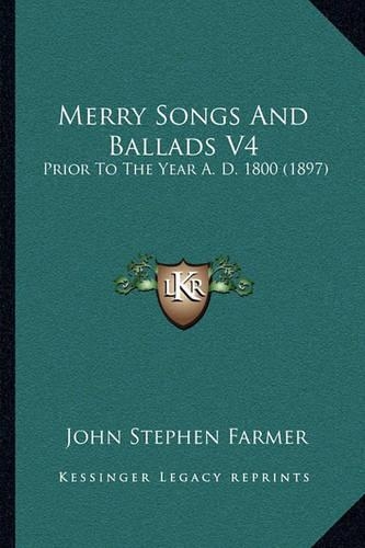 Merry Songs And Ballads V4: Prior To The Year A. D. 1800 (1897)(English)