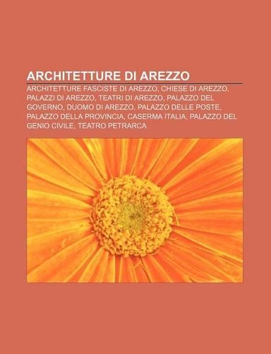 Architetture Di Arezzo: Architetture Fasciste Di Arezzo, Chiese Di Arezzo, Palazzi Di Arezzo, Teatri Di Arezzo, Palazzo del Governo(Italian)