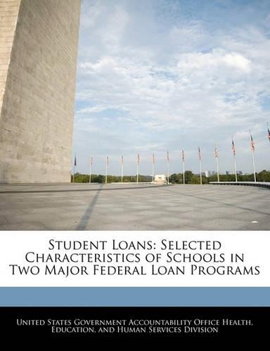Student Loans: Selected Characteristics of Schools in Two Major Federal Loan Programs(English)