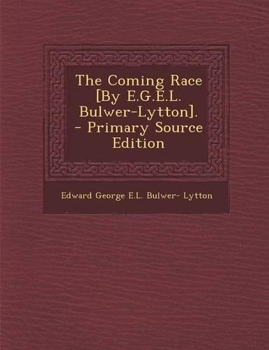Coming Race [By E.G.E.L. Bulwer-Lytton].