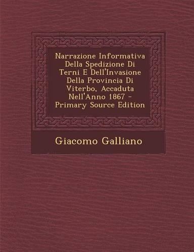 Narrazione Informativa Della Spedizione Di Terni E Dell'invasione Della Provincia Di Viterbo, Accaduta Nell'anno 1867