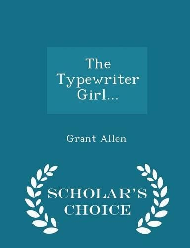 The Typewriter Girl... - Scholar's Choice Edition
