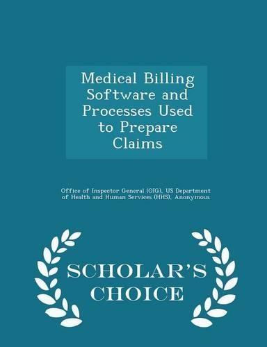 Medical Billing Software and Processes Used to Prepare Claims - Scholar's Choice Edition