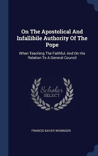 On The Apostolical And Infallibile Authority Of The Pope