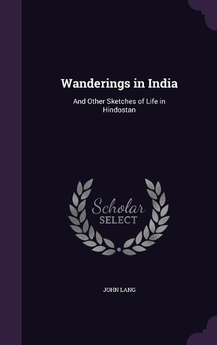 Wanderings in India: And Other Sketches of Life in Hindostan