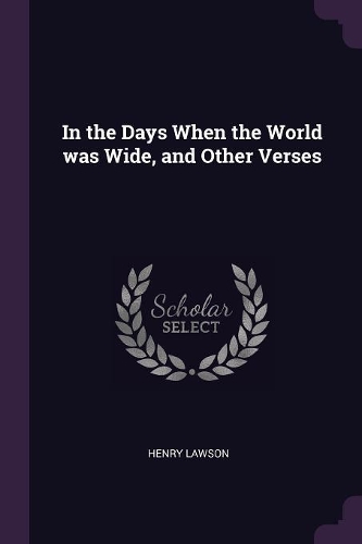 In the Days When the World Was Wide, and Other Verses
