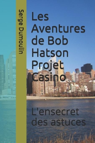 Les Aventures de Bob Hatson Projet Casino: L'ensecret des astuces