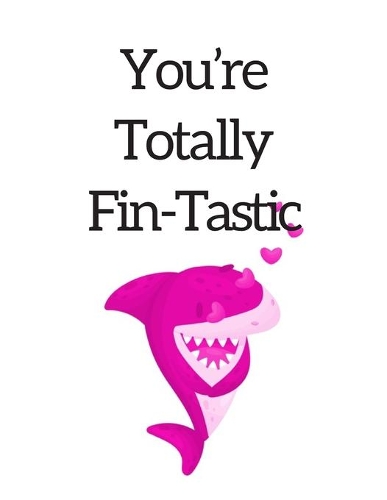You're Totally Fin-Tastic, Graph Paper Composition Notebook with a Funny Shark Pun Saying in the Front, Valentine's Day Gift for Him or Her: White Cover with a Pink Baby Shark and Little Hearts, 8.5 x 11 (Large), 100 Sheets (200 Pages), Quad Ruled 5x5