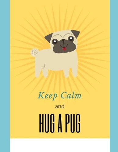 Keep Calm and Hug a Pug