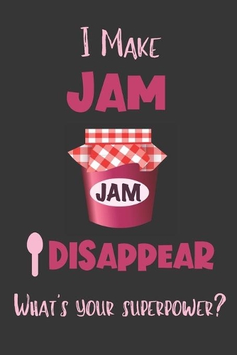 I Make Jam Disappear - What's Your Superpower?: Gifts for Jam Lovers - Lined Notebook Journal