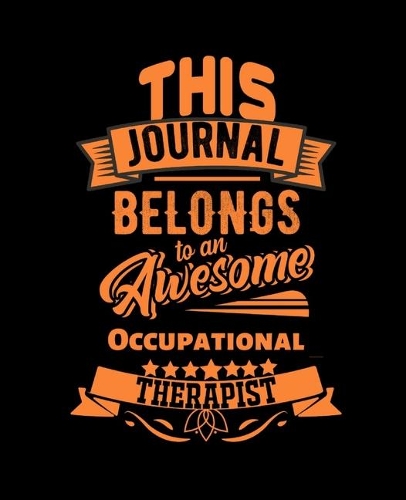 This Journal Belongs to an Awesome Occupational Therapist