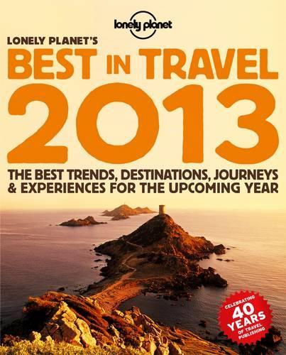 Lonely Planet's Best in Travel: The Best Trends, Destinations, Journeys &amp; Experiences for the Upcoming Year(Lonely Planet Travel Reference)