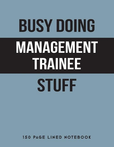 Busy Doing Management Trainee Stuff