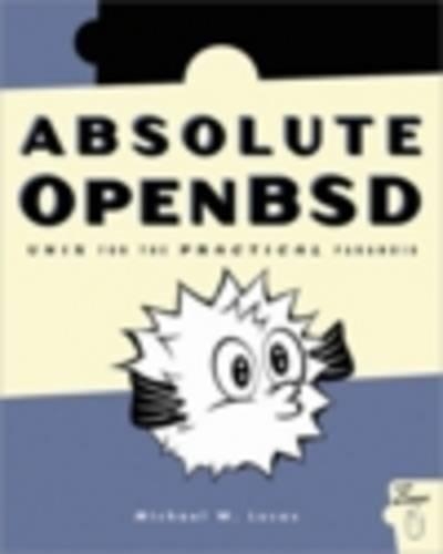 Absolute OpenBSD: Unix for the Practical Paranoid