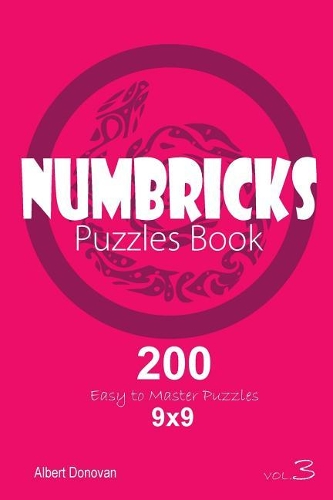 Numbricks - 200 Easy to Master Puzzles 9x9 (Volume 3)
