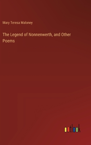 The Legend of Nonnenwerth, and Other Poems