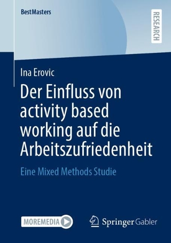 Der Einfluss von activity based working auf die Arbeitszufriedenheit: Eine Mixed Methods Studie(BestMasters)
